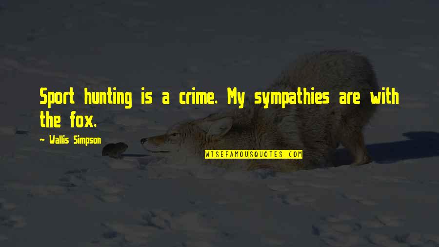 Scarpella Latour Quotes By Wallis Simpson: Sport hunting is a crime. My sympathies are Scarpella Latour Quotes By Wallis Simpson: Sport hunting is a crime. My sympathies are
