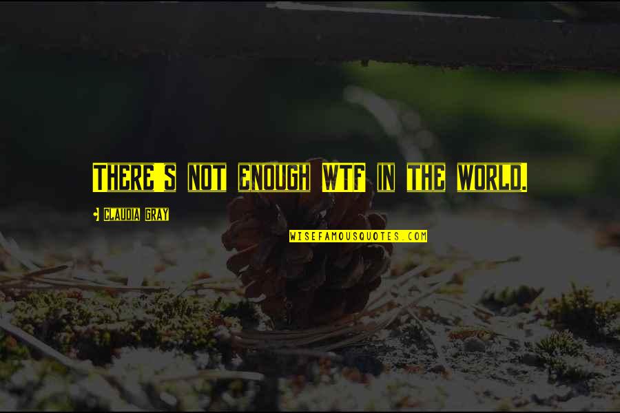 Scarper Mod Quotes By Claudia Gray: There's not enough WTF in the world. Scarper Mod Quotes By Claudia Gray: There's not enough WTF in the world.