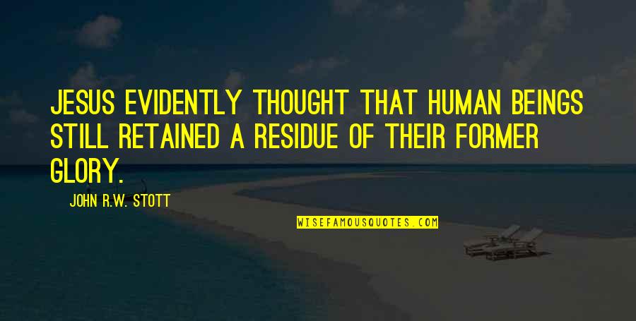 Scarpette Da Quotes By John R.W. Stott: Jesus evidently thought that human beings still retained Scarpette Da Quotes By John R.W. Stott: Jesus evidently thought that human beings still retained