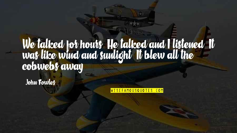 Scarpetti Oldsmobile Quotes By John Fowles: We talked for hours. He talked and I
