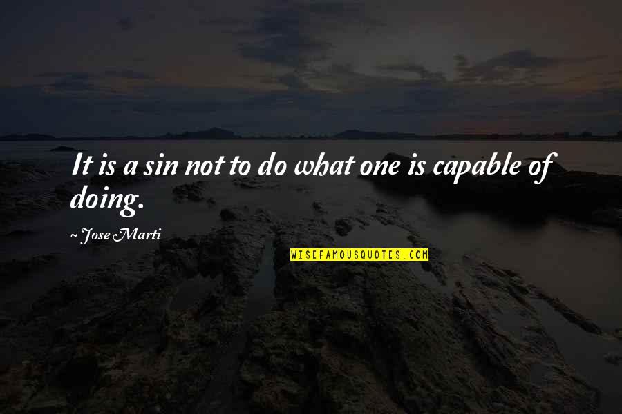 Scarpetti Oldsmobile Quotes By Jose Marti: It is a sin not to do what