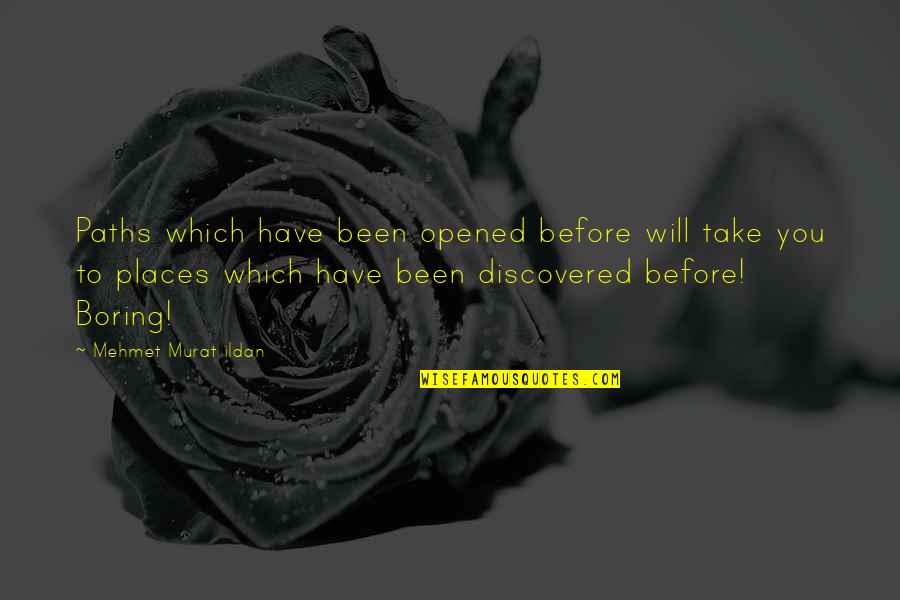 Scarpetti Scroggins Quotes By Mehmet Murat Ildan: Paths which have been opened before will take Scarpetti Scroggins Quotes By Mehmet Murat Ildan: Paths which have been opened before will take
