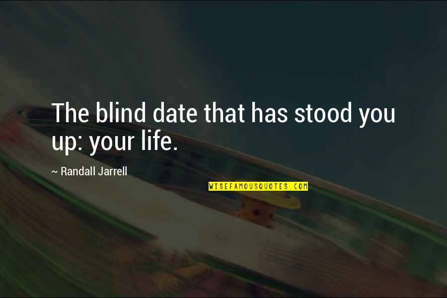 Scarpetti Scroggins Quotes By Randall Jarrell: The blind date that has stood you up: Scarpetti Scroggins Quotes By Randall Jarrell: The blind date that has stood you up: