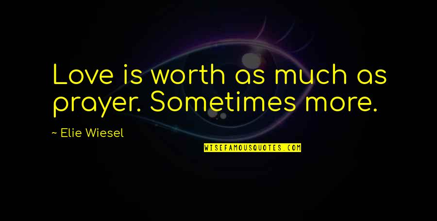 Scarponi Cyclist Quotes By Elie Wiesel: Love is worth as much as prayer. Sometimes Scarponi Cyclist Quotes By Elie Wiesel: Love is worth as much as prayer. Sometimes