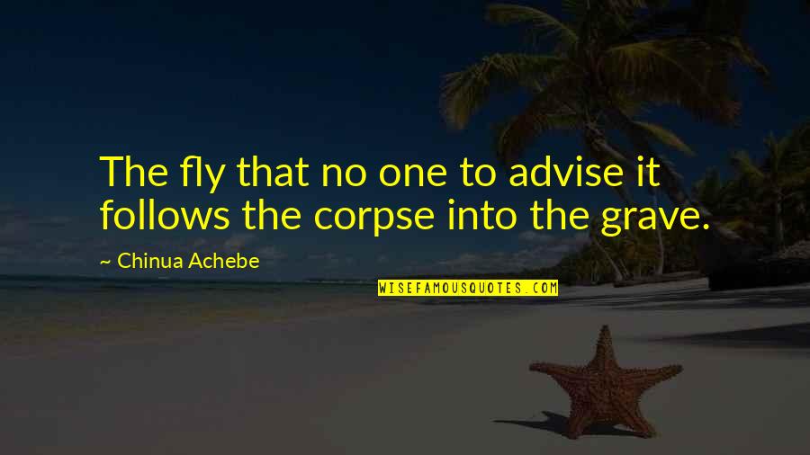 Scarpulla Muscle Quotes By Chinua Achebe: The fly that no one to advise it