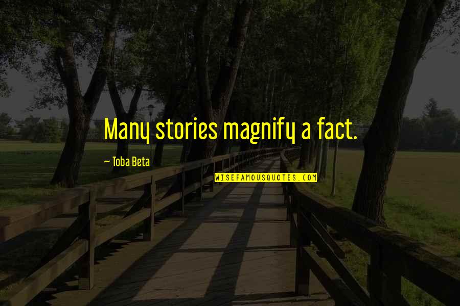 Scarring Quotes By Toba Beta: Many stories magnify a fact.