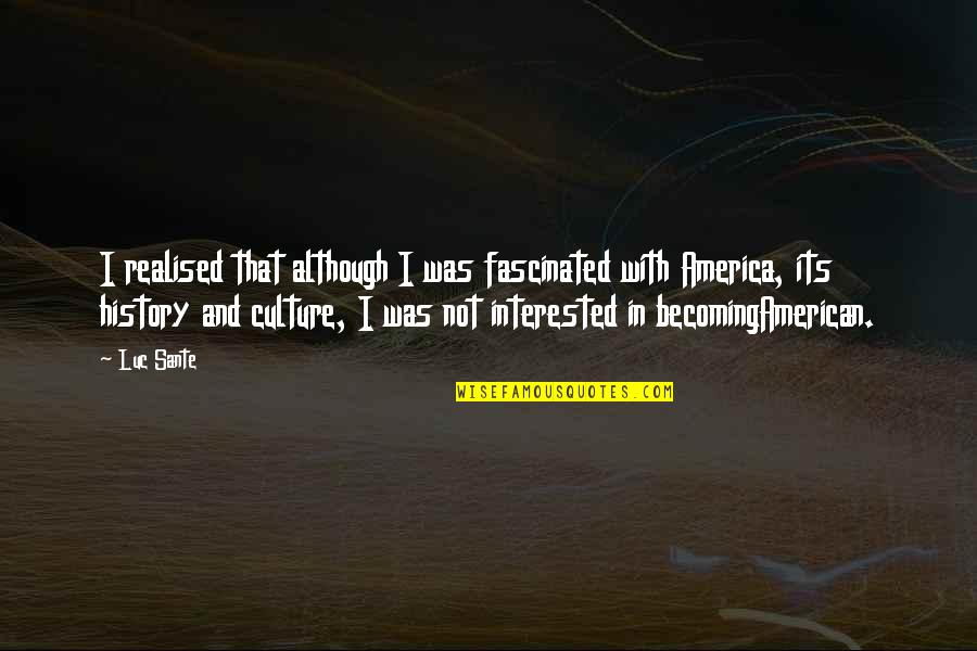 Scarritt College Quotes By Luc Sante: I realised that although I was fascinated with