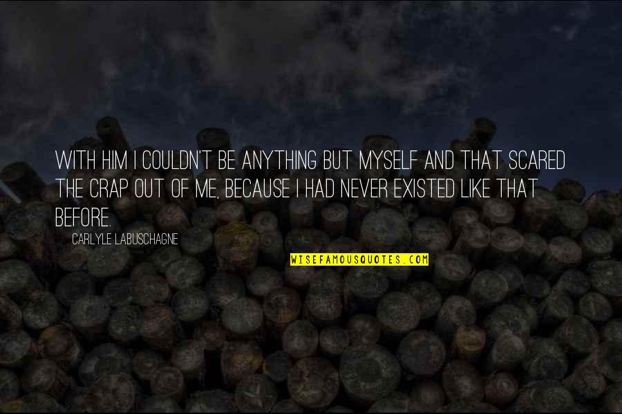 Scarrons Quotes By Carlyle Labuschagne: With him I couldn't be anything but myself