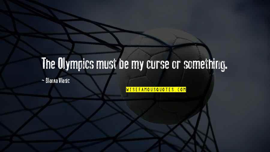 Scarrows Quotes By Blanka Vlasic: The Olympics must be my curse or something.