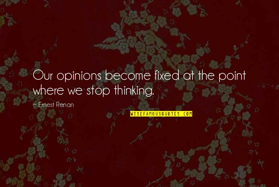 Scarry Quotes By Ernest Renan: Our opinions become fixed at the point where