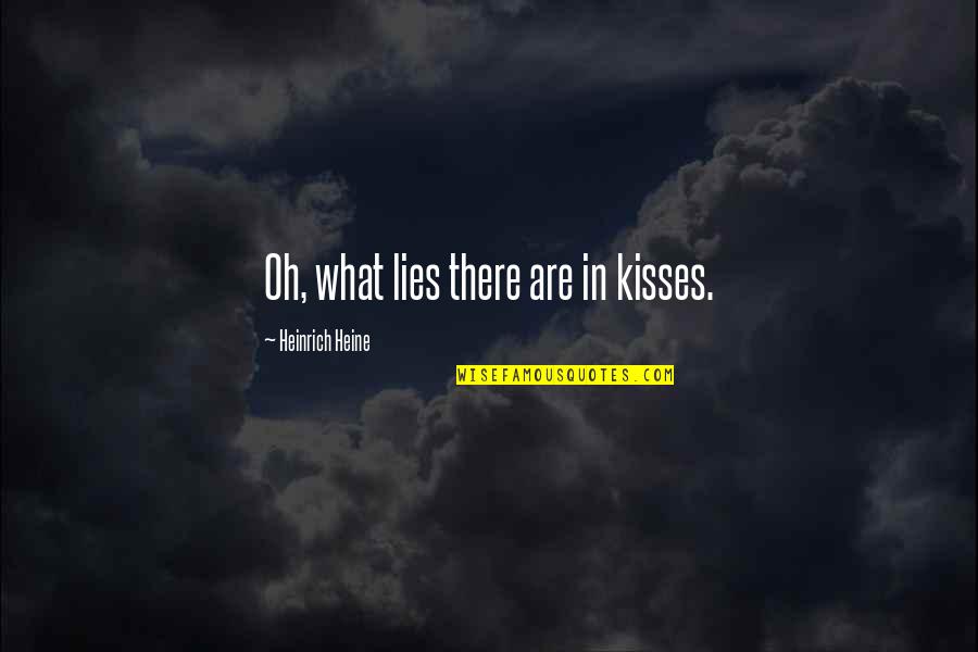 Scarry Quotes By Heinrich Heine: Oh, what lies there are in kisses.