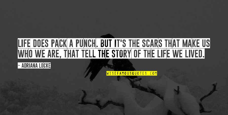 Scars And Life Quotes By Adriana Locke: Life does pack a punch. But it's the