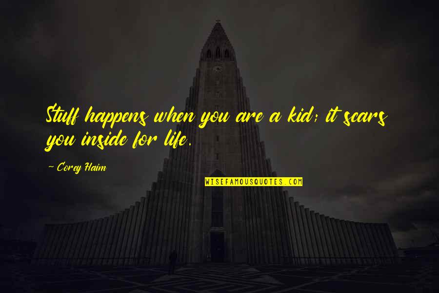 Scars And Life Quotes By Corey Haim: Stuff happens when you are a kid; it