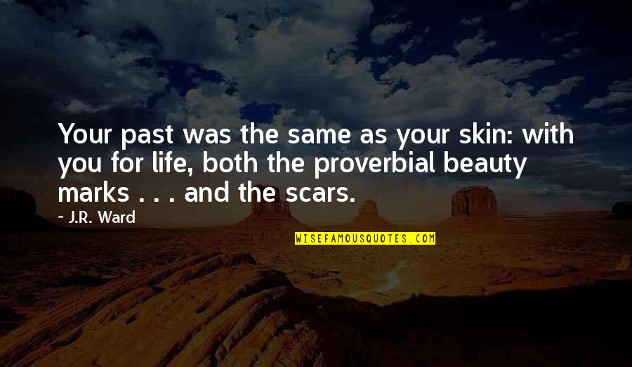 Scars And Life Quotes By J.R. Ward: Your past was the same as your skin:
