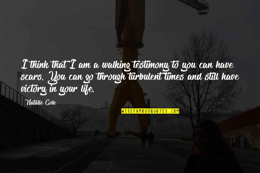 Scars And Life Quotes By Natalie Cole: I think that I am a walking testimony