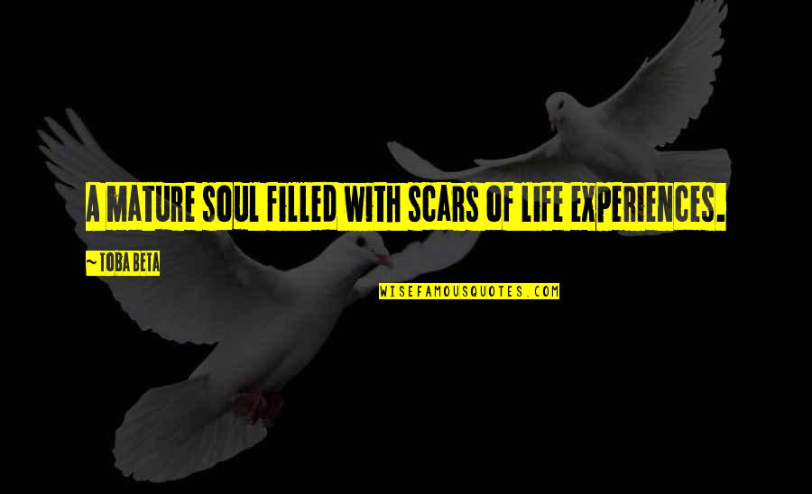 Scars And Life Quotes By Toba Beta: A mature soul filled with scars of life