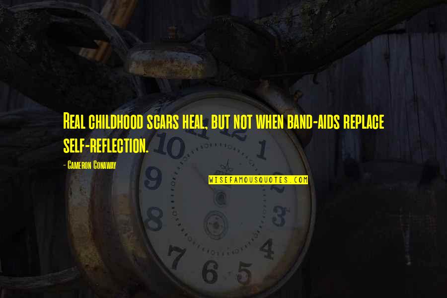 Scars And Pain Quotes By Cameron Conaway: Real childhood scars heal, but not when band-aids