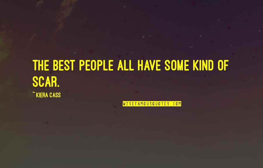 Scars And Pain Quotes By Kiera Cass: The best people all have some kind of