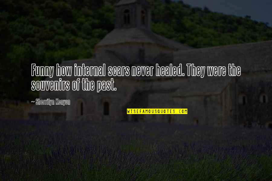 Scars And Souvenirs Quotes By Sherrilyn Kenyon: Funny how internal scars never healed. They were Scars And Souvenirs Quotes By Sherrilyn Kenyon: Funny how internal scars never healed. They were