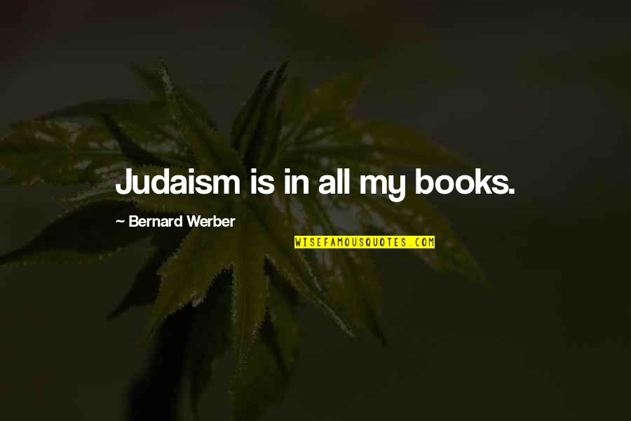 Scars Are Proof Quotes By Bernard Werber: Judaism is in all my books.