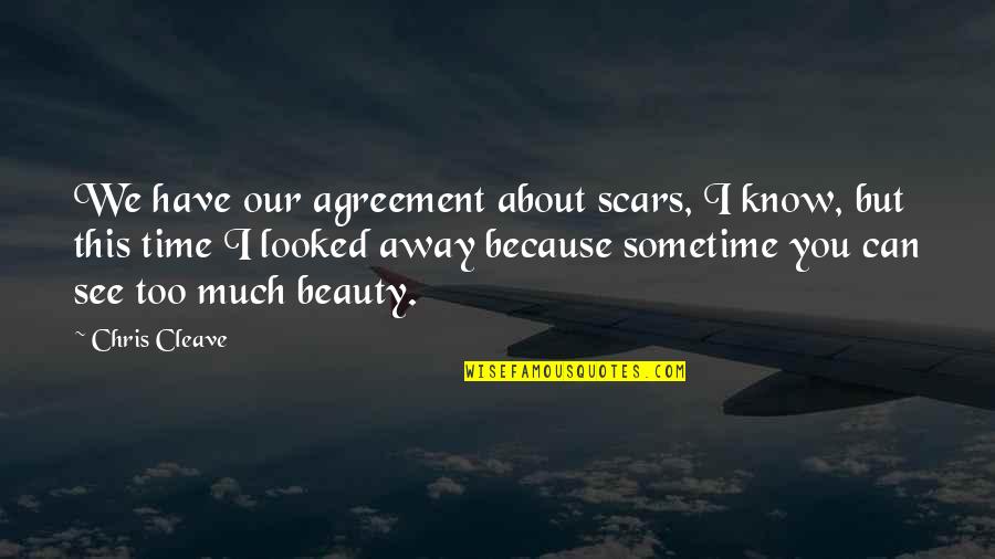 Scars Beauty Quotes By Chris Cleave: We have our agreement about scars, I know,