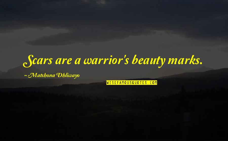 Scars Beauty Quotes By Matshona Dhliwayo: Scars are a warrior's beauty marks.