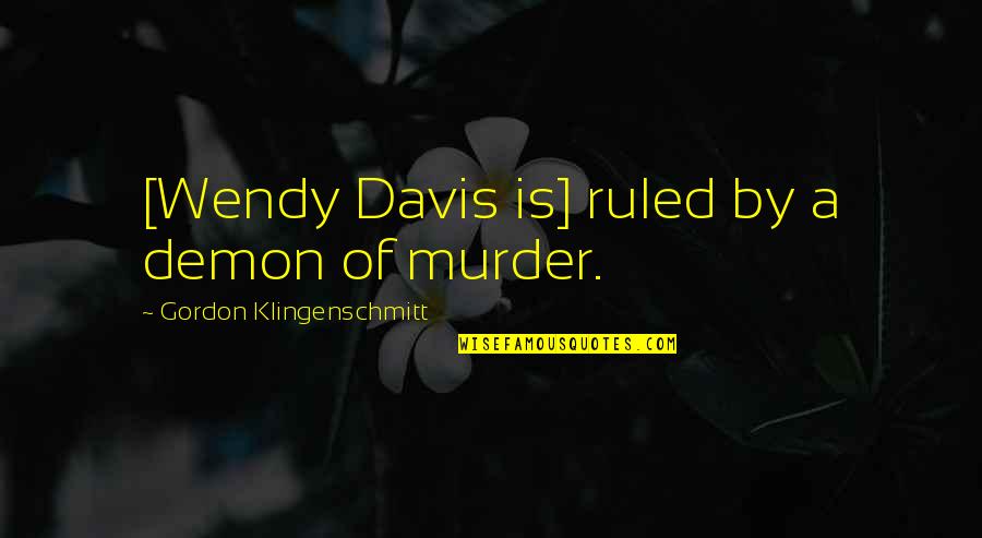 Scars Crosses And Tattoos Quotes By Gordon Klingenschmitt: [Wendy Davis is] ruled by a demon of