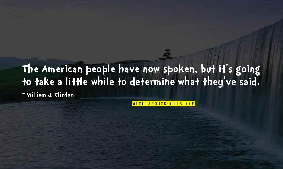 Scars Crosses And Tattoos Quotes By William J. Clinton: The American people have now spoken, but it's
