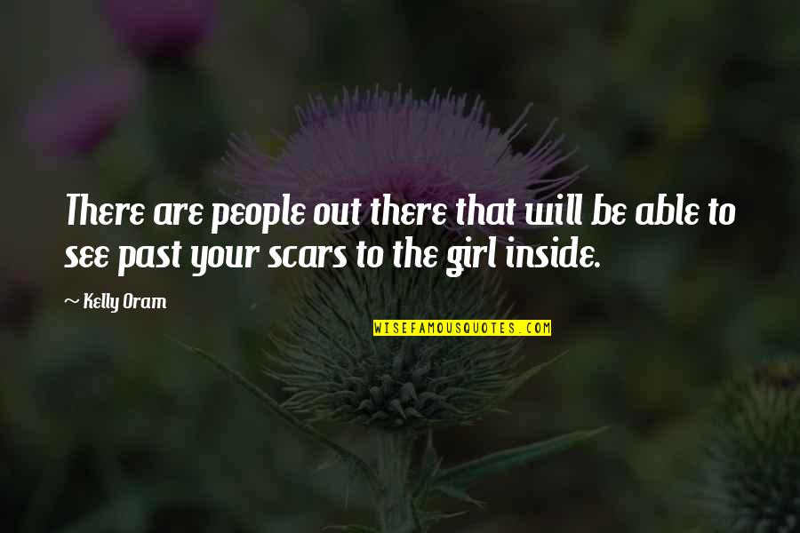 Scars From The Past Quotes By Kelly Oram: There are people out there that will be