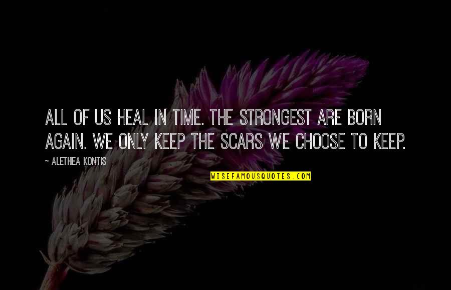 Scars Heal Quotes By Alethea Kontis: All of us heal in time. The strongest