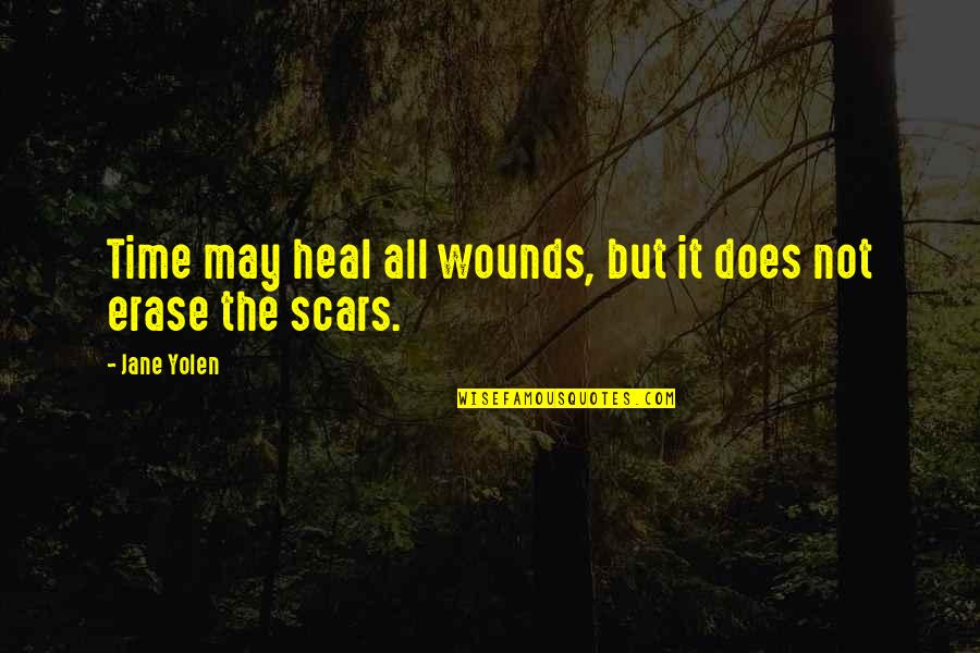 Scars Heal Quotes By Jane Yolen: Time may heal all wounds, but it does