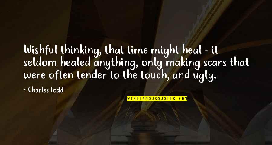 Scars Healed Quotes By Charles Todd: Wishful thinking, that time might heal - it Scars Healed Quotes By Charles Todd: Wishful thinking, that time might heal - it