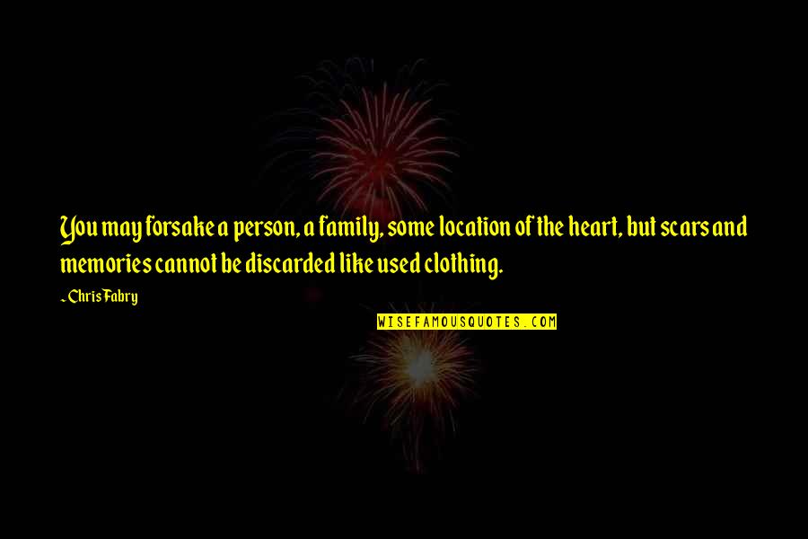 Scars Of The Heart Quotes By Chris Fabry: You may forsake a person, a family, some Scars Of The Heart Quotes By Chris Fabry: You may forsake a person, a family, some