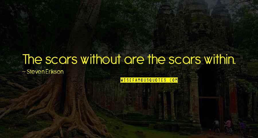 Scars On Moon Quotes By Steven Erikson: The scars without are the scars within. Scars On Moon Quotes By Steven Erikson: The scars without are the scars within.