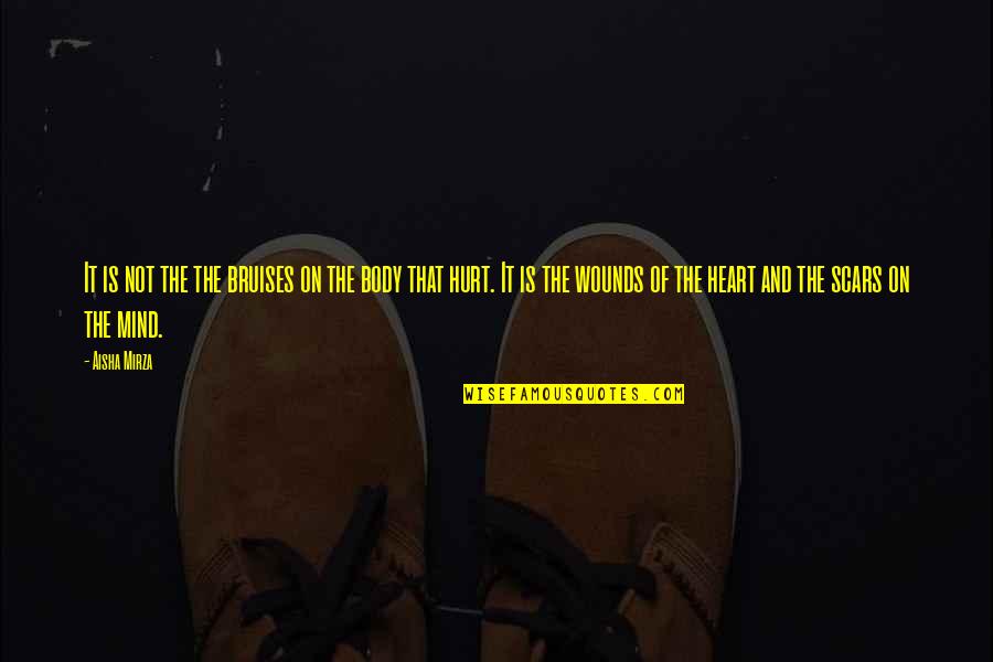 Scars On Your Heart Quotes By Aisha Mirza: It is not the the bruises on the Scars On Your Heart Quotes By Aisha Mirza: It is not the the bruises on the