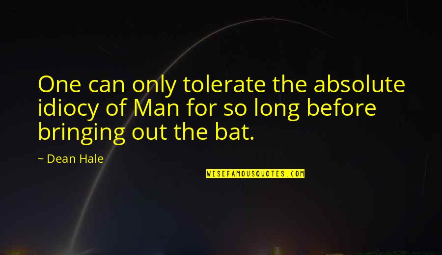 Scars On Your Heart Quotes By Dean Hale: One can only tolerate the absolute idiocy of Scars On Your Heart Quotes By Dean Hale: One can only tolerate the absolute idiocy of