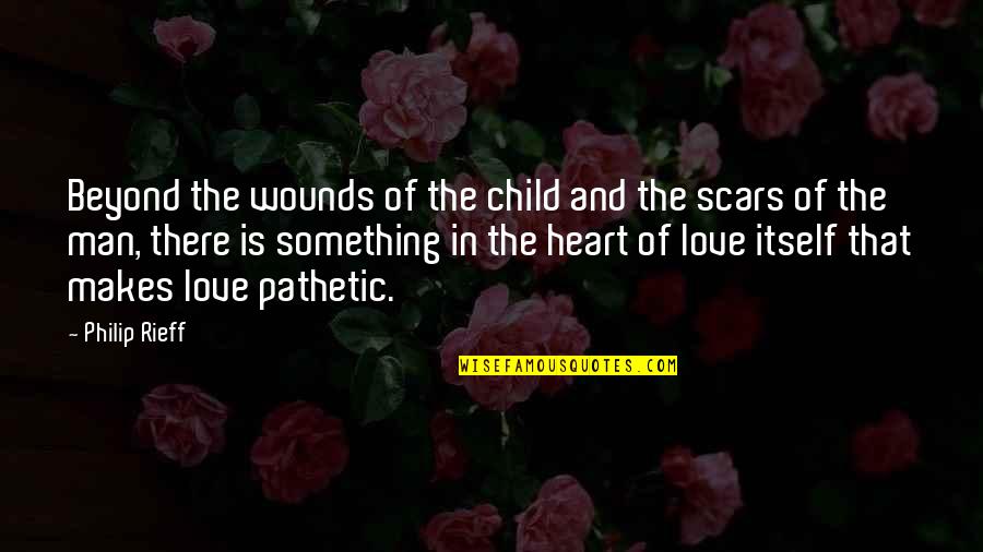 Scars On Your Heart Quotes By Philip Rieff: Beyond the wounds of the child and the