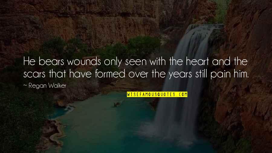 Scars On Your Heart Quotes By Regan Walker: He bears wounds only seen with the heart Scars On Your Heart Quotes By Regan Walker: He bears wounds only seen with the heart