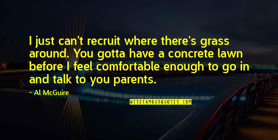 Scars Papa Roach Quotes By Al McGuire: I just can't recruit where there's grass around.