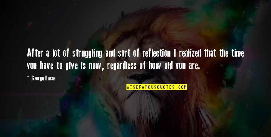 Scars Still Remain Quotes By George Lucas: After a lot of struggling and sort of
