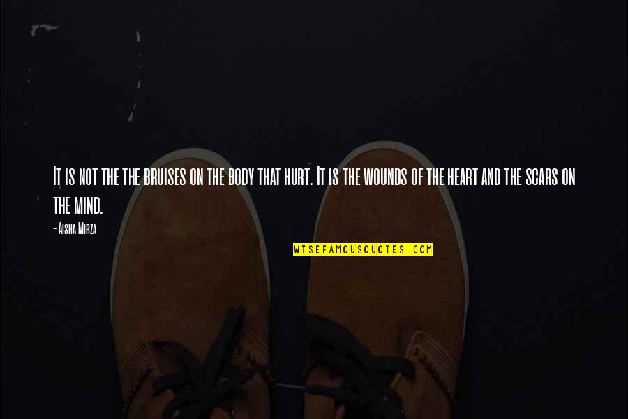 Scars Wounds Quotes By Aisha Mirza: It is not the the bruises on the Scars Wounds Quotes By Aisha Mirza: It is not the the bruises on the