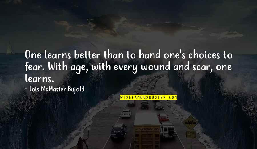Scars Wounds Quotes By Lois McMaster Bujold: One learns better than to hand one's choices Scars Wounds Quotes By Lois McMaster Bujold: One learns better than to hand one's choices