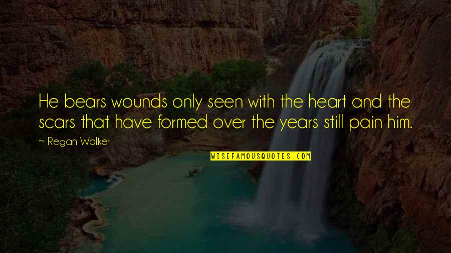 Scars Wounds Quotes By Regan Walker: He bears wounds only seen with the heart Scars Wounds Quotes By Regan Walker: He bears wounds only seen with the heart