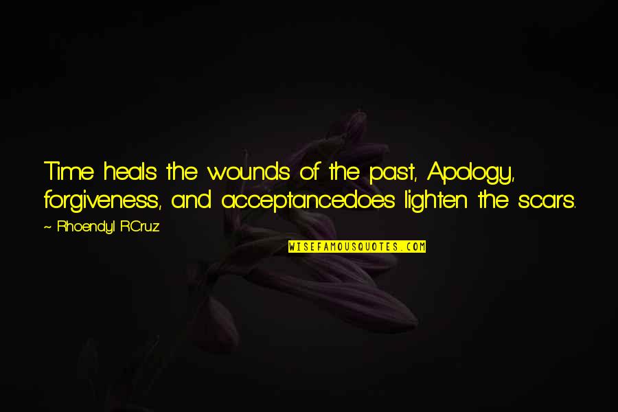 Scars Wounds Quotes By Rhoendyl RCruz: Time heals the wounds of the past, Apology, Scars Wounds Quotes By Rhoendyl RCruz: Time heals the wounds of the past, Apology,