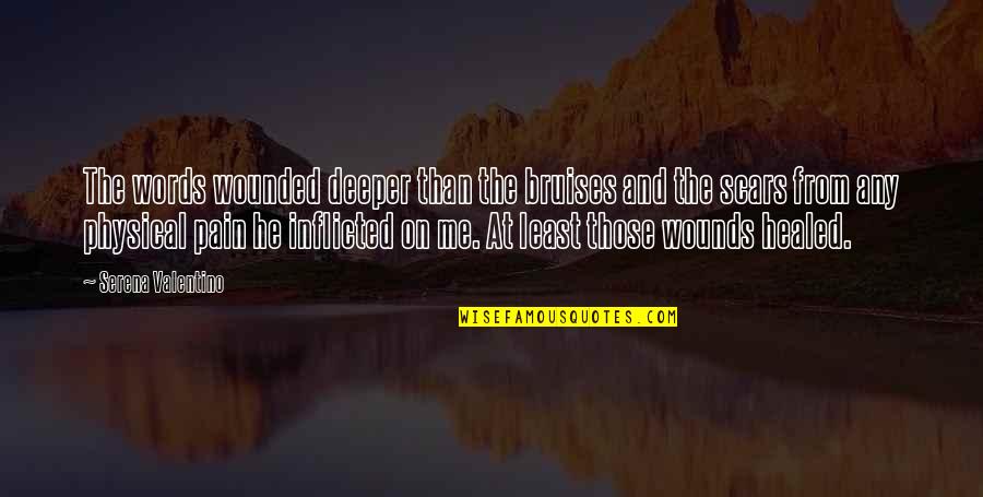 Scars Wounds Quotes By Serena Valentino: The words wounded deeper than the bruises and Scars Wounds Quotes By Serena Valentino: The words wounded deeper than the bruises and