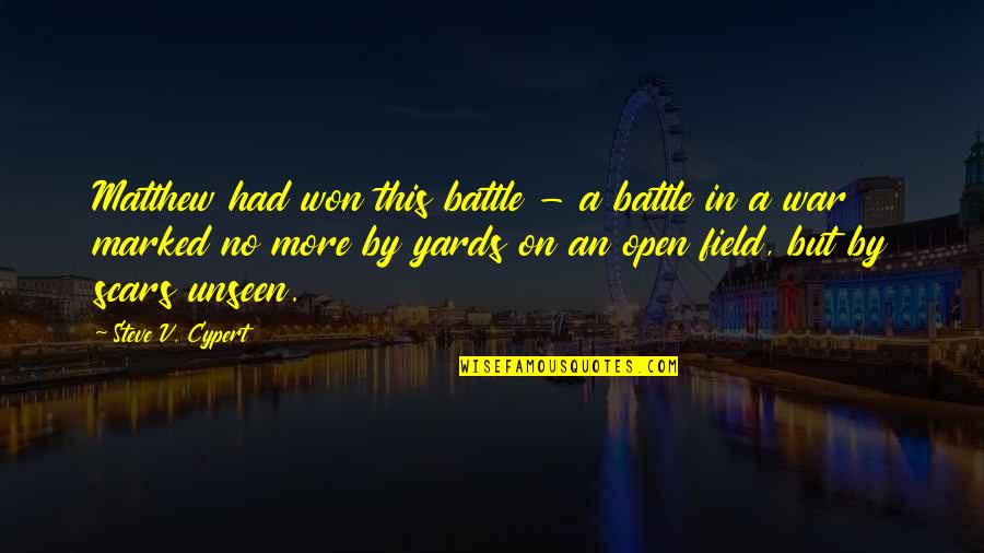 Scars Wounds Quotes By Steve V. Cypert: Matthew had won this battle - a battle