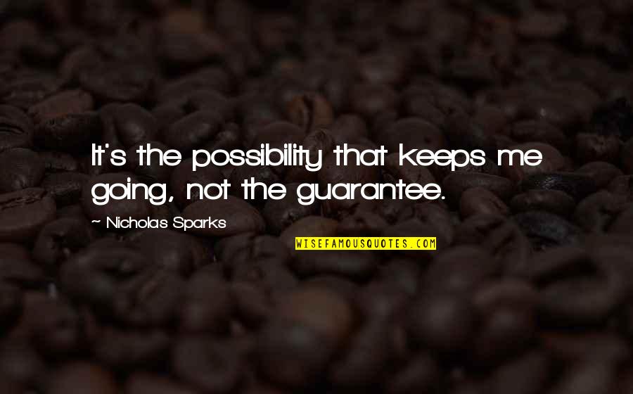 Scarsadoma Quotes By Nicholas Sparks: It's the possibility that keeps me going, not