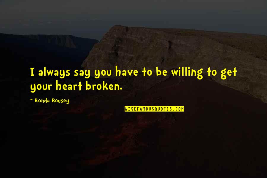 Scarsale10583 Quotes By Ronda Rousey: I always say you have to be willing