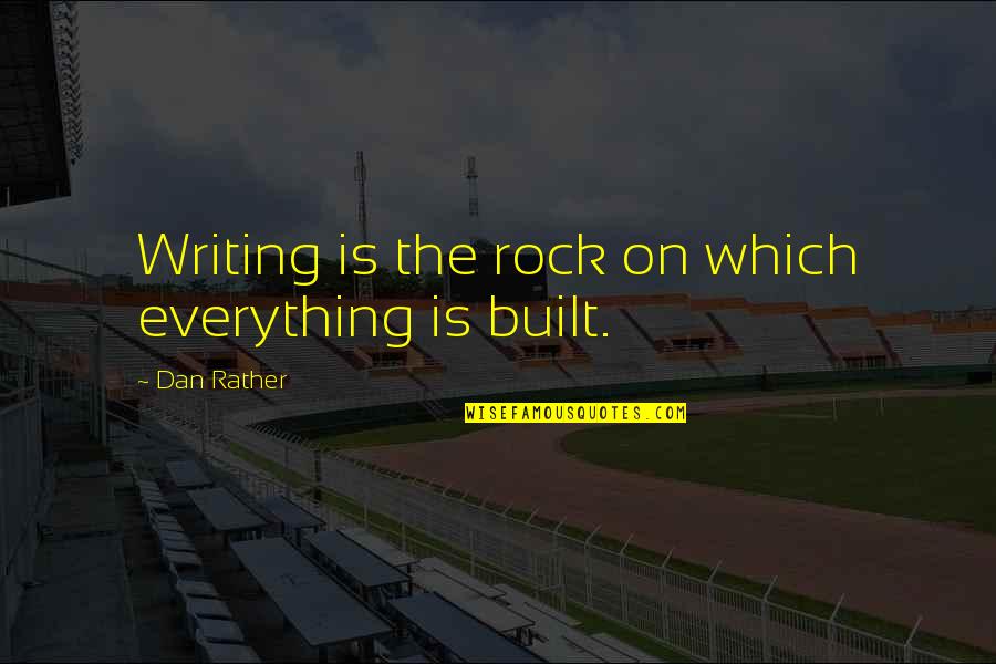 Scarsini Interiors Quotes By Dan Rather: Writing is the rock on which everything is