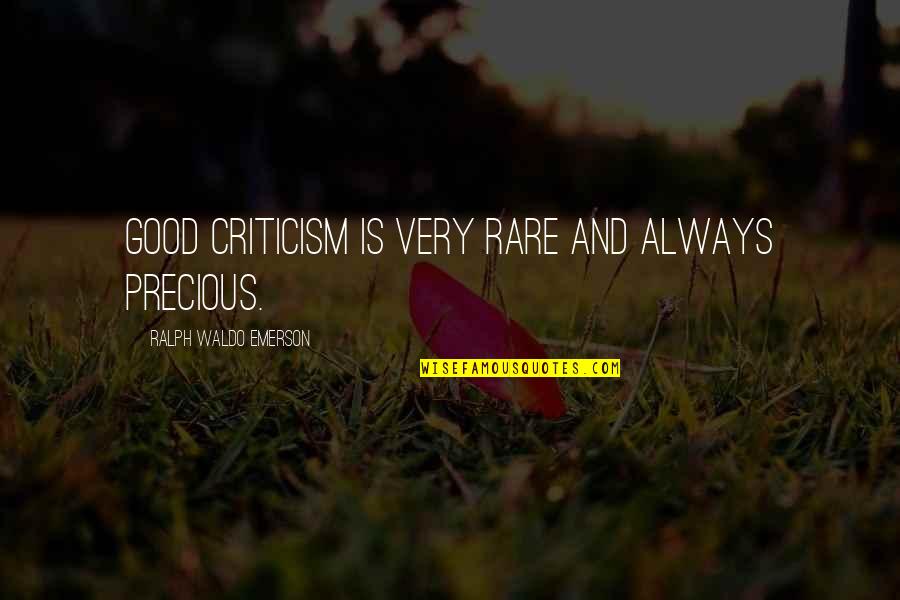 Scartel Quotes By Ralph Waldo Emerson: Good criticism is very rare and always precious. Scartel Quotes By Ralph Waldo Emerson: Good criticism is very rare and always precious.